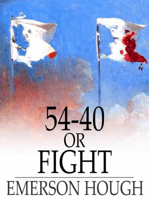 Title details for 54-40 or Fight by Emerson Hough - Available